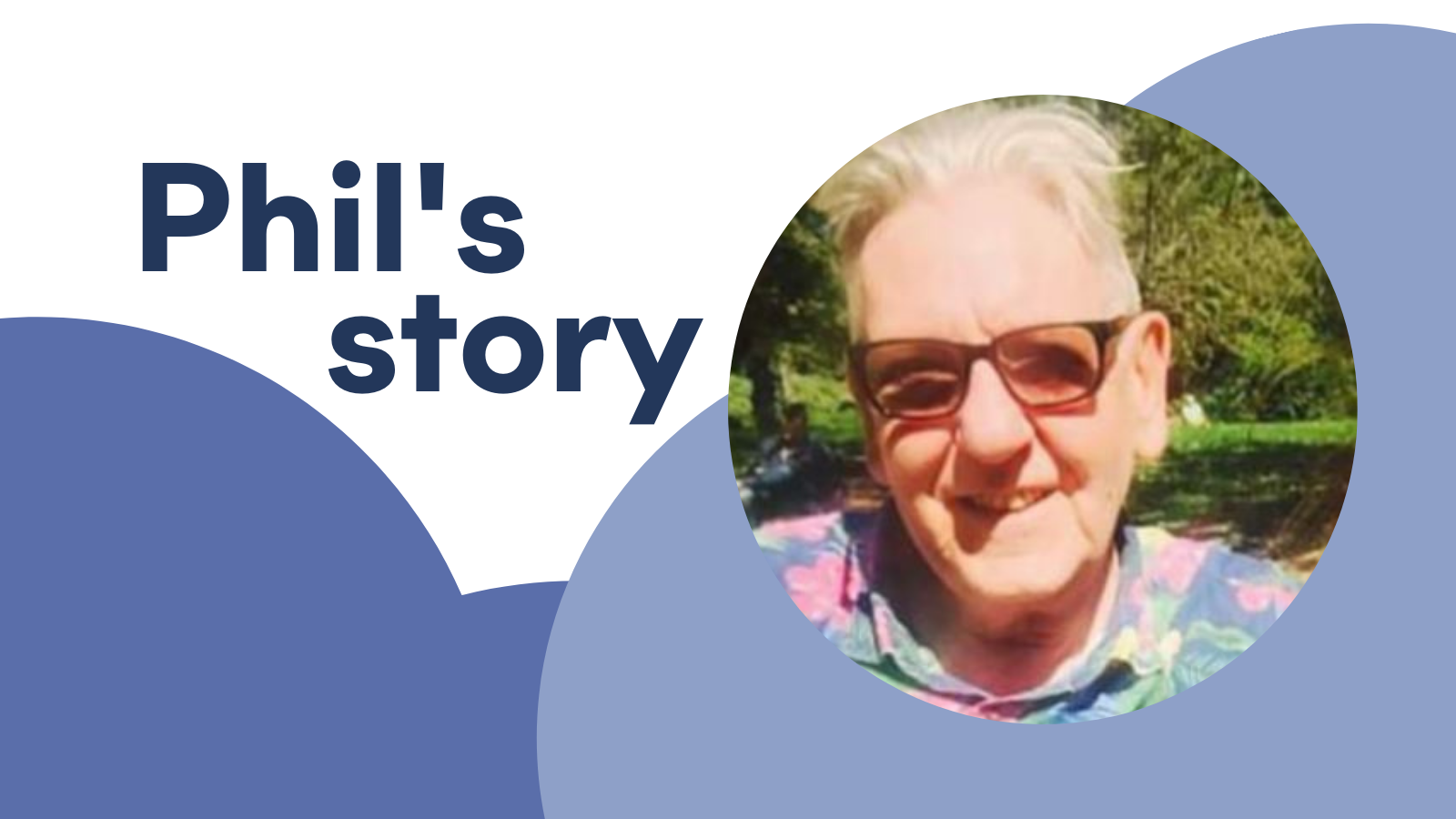 Photo of Phil in a circle with words Phil's story in navy.