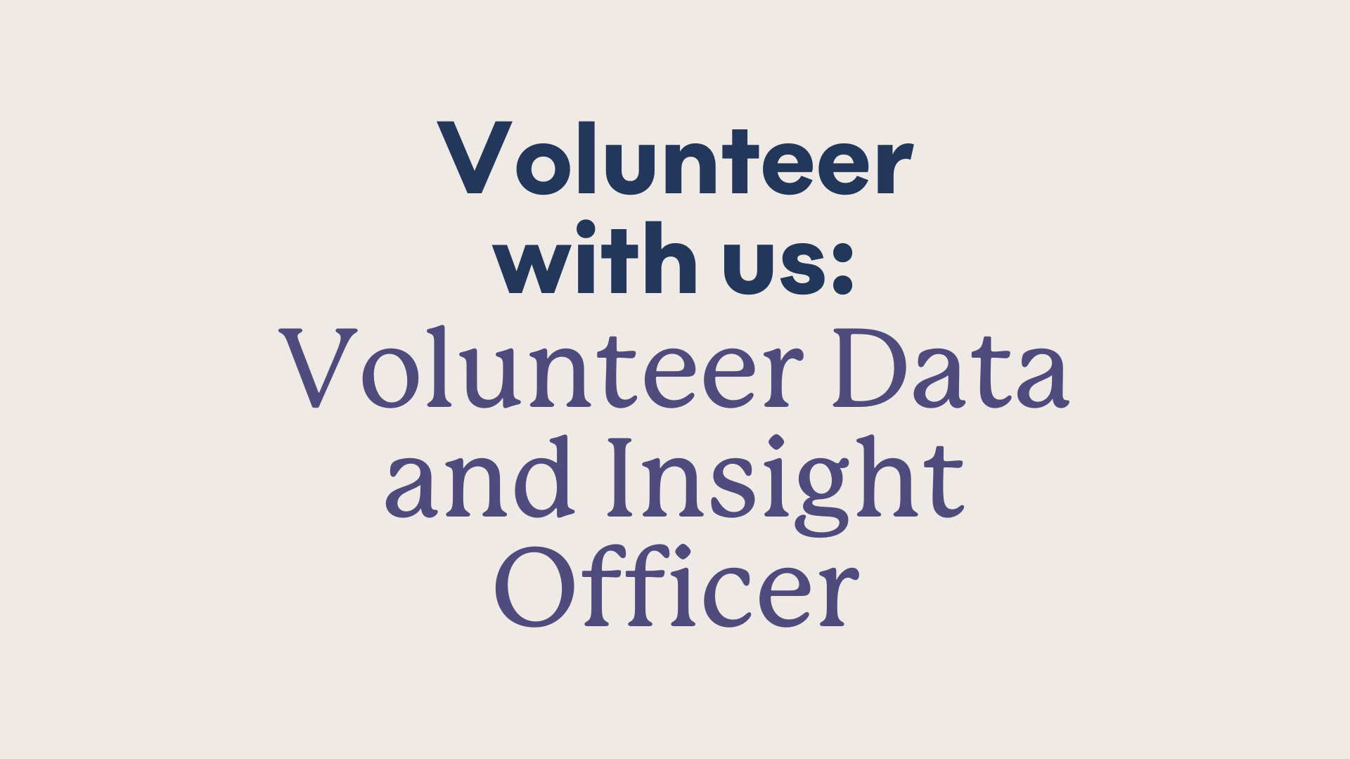 A graphic saying volunteer with us: Volunteer data and insight officer