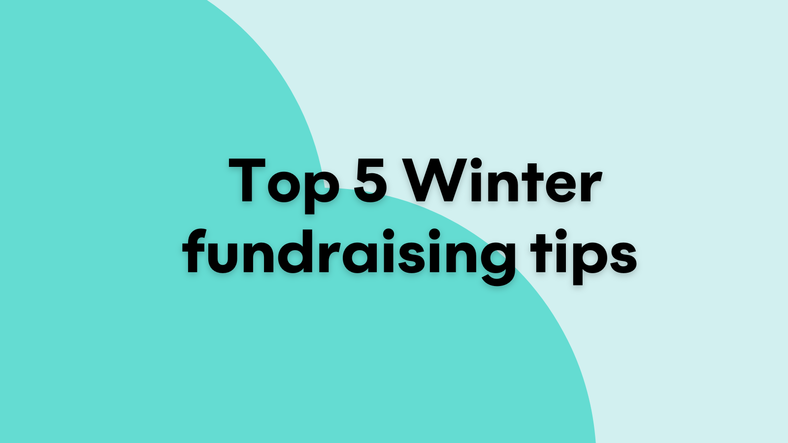 Turquoise cloud shape with light blue background. Black text reading 'Top 5 Winter fundraising tips'