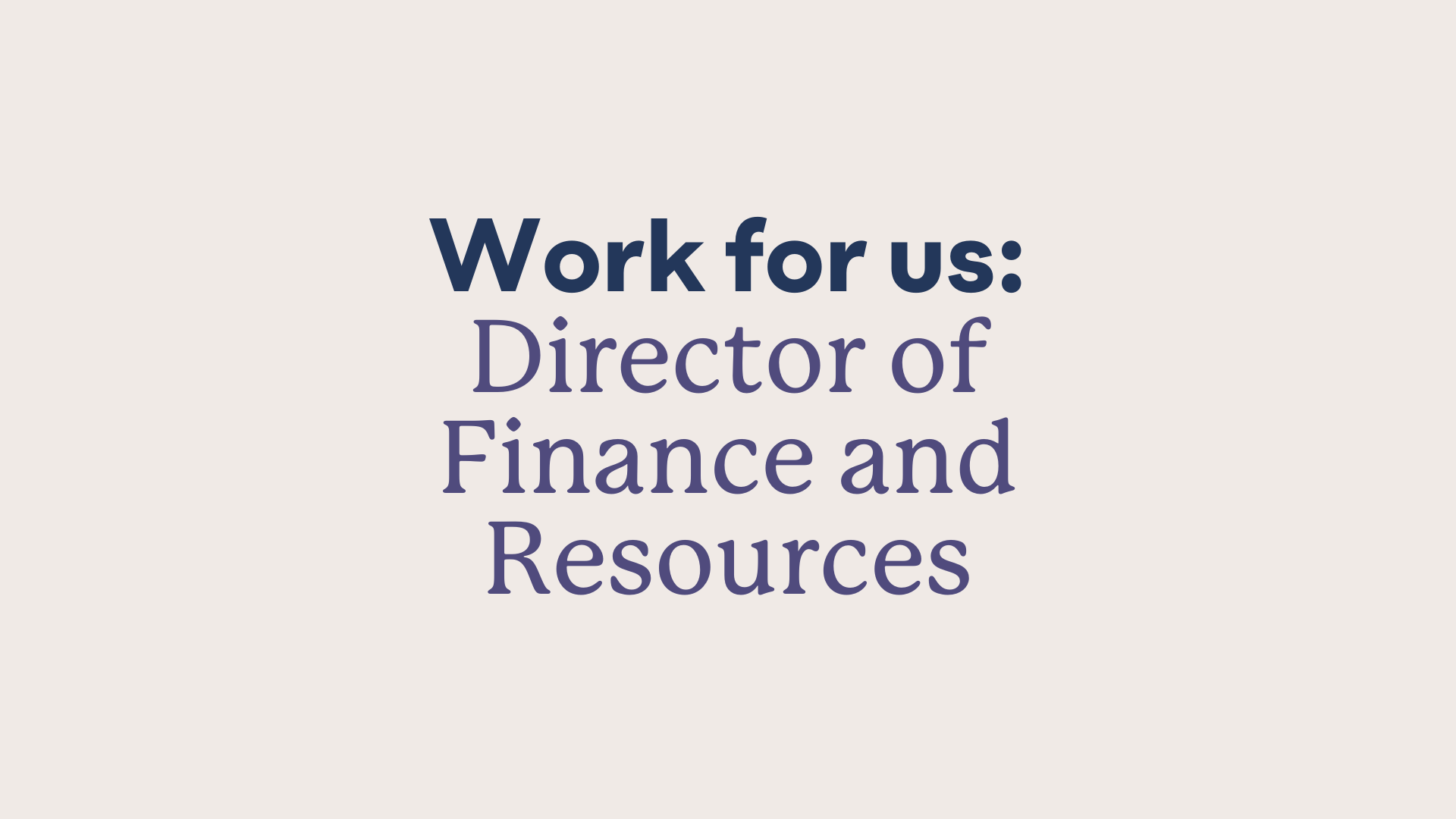 A graphic saying 'work for us: Director of Finance and Resources'