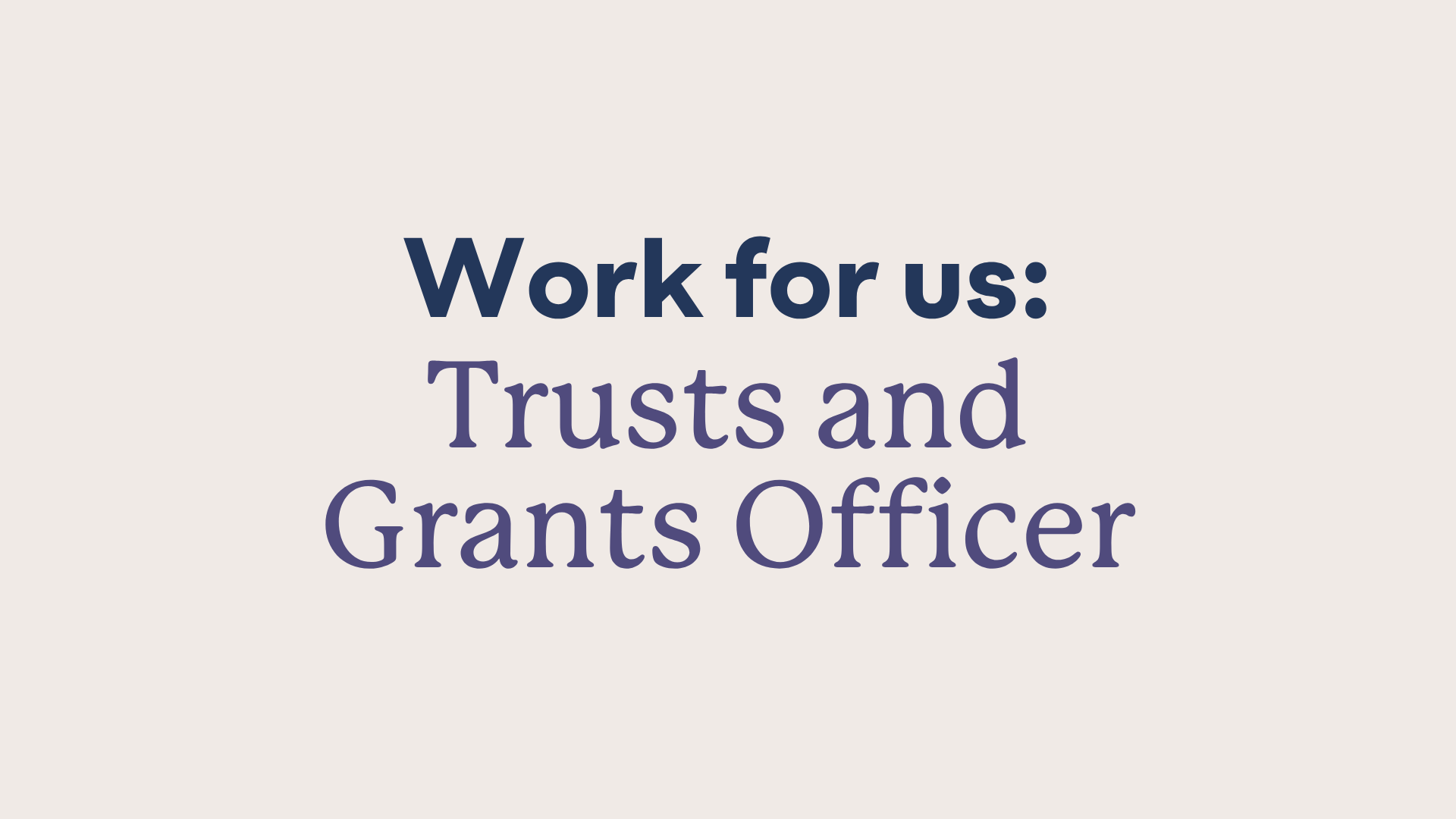 A graphic saying 'work for us: trusts and grants officer'